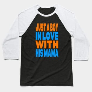 Just a boy in love with his mama Baseball T-Shirt